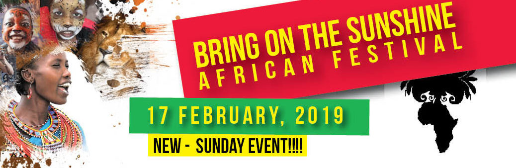 Bring On The Sunshine African Festival | 17 February 2019 | New - Sunday Event!!!