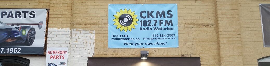 CKMS 102.7 FM Radio Waterloo | Unit 114B | 519-884-2567 | radiowaterloo.ca | office@radiowaterloo.ca | Host your own show!
