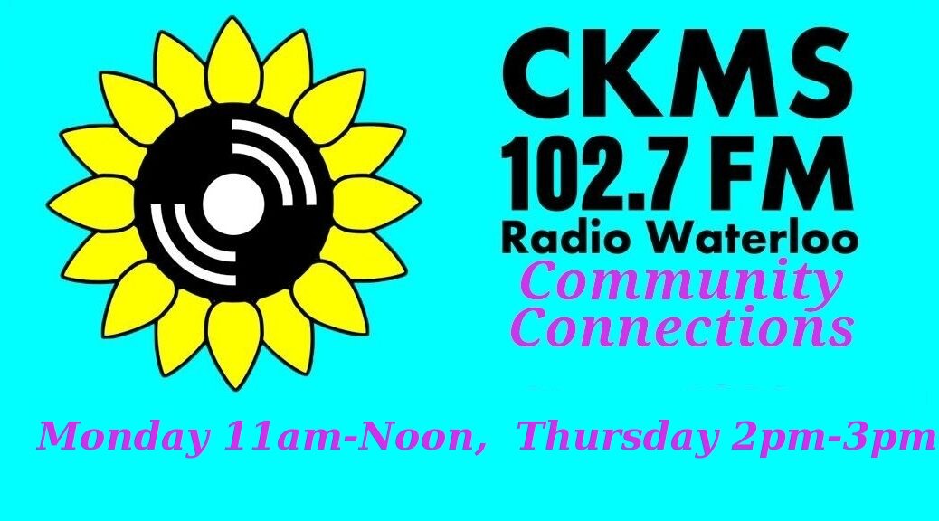 CKMS 102.7 FM Radio Waterloo | Community Connections | Monday 11am-Noon, Thursday 2pm-3pm