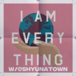 I Am Everything | /w@shyunatown (white letters on a pink background with a hand holding a globe)