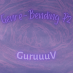 Genre-Bending P2 | GuruuuV (purple letters on a swirly purple background)