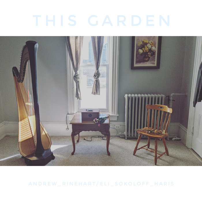 This Garden | Andrew Jacob Rinehart / Eli Sokoloff Haris (very faint lettering on top and below, with an image of a living room with a harp, music box, radiator, chair)