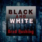 Black and White | Brad Rushing (black, white, and red letters on a 