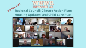 On a light blue background with "WRWR 15" at the top in lightgray text with a red outline, the poster for the episode continues in red text off to the side "We discuss:" then in a green-blue text centered below the main title "Regional Council: Climate Action Plan; Housing Updates; and Child Care Plan