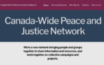 Canada-Wide Peace and Justice Network | We’re a new network bringing people and groups together to share information and resources, and work together on collective campaigns and projects. (screenshot of the web page showing menu items in a purple ribbon at the top, site name in a blue ribbon in the middle, and plain text at the bottom)