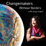 Changemakers Without Borders | with May Cooper (May Cooper next to a globe with a swirly pattern)