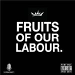 Fruits Of Our Labour | Podcast | Parental Advisory, Explicit Content (white letters on a black background uner a small white crown)