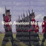 North American Martyrs (Redcoat soldiers marching to the right, superimposed are multiple lines of "North American Martyrs")