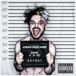 Joshua Sade James | Gone 4.8.22 | 337501 | Parental Advisory Explicit Content (a naked, wild-eyed Joshua holding a sign with his name and numbers, as in a mugshot)