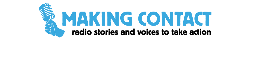 Making Contact | Radio Stories and Voice to Take Action