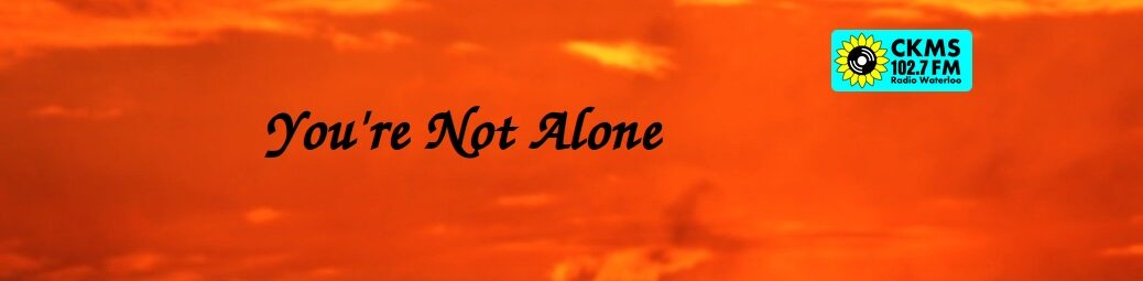You're Not Alone (text on orange clouds with CKMS wordmark)