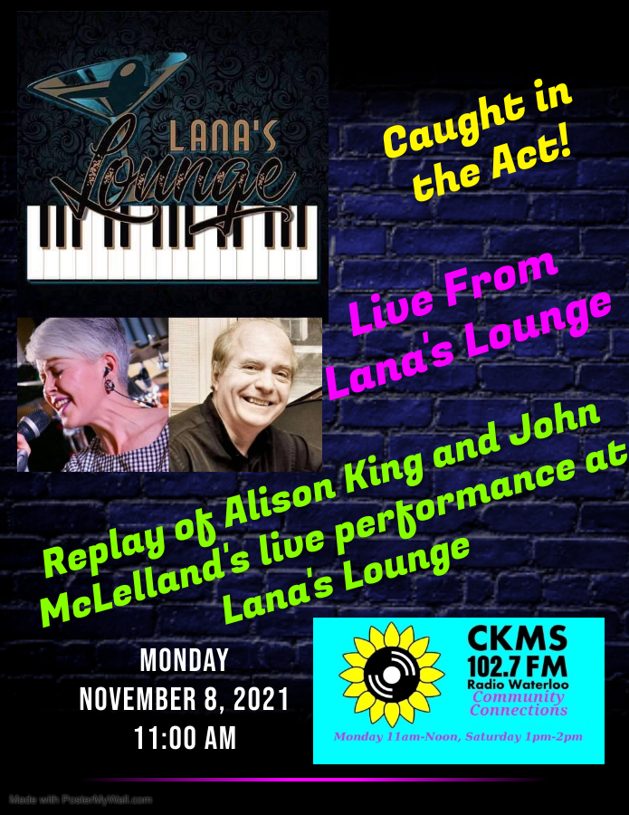 Lana's Lounge | Caught In The Act! | Live from Lana's Lounge | Replay of Alison King and John McLelland's live performance at Lana's Lounge | Monday November 8, 2021 11:00am (Lana's Lounge logo in top left, pictures of Alison King and John McLelland in the middle, CKMS Community Connections logo and show times in the bottm right)