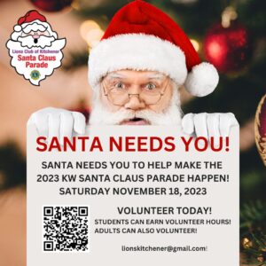 Santa Needs You! | Santa needs you to help make the 2023 KW Santa Claus Parade happen! | Saturday November 18, 2023 | Volunteer Today! | Students can earn volunteer hours! Adults can also volunteer! lionskitchener@gmail.com (Santa Claus holding a poster a la Kilroy Was Here, with a Santa Claus logo in the top left corner)