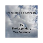 The Keeper Did a Hunting Go | by The Legendary Ten Seconds (black letters on a background of clouds)
