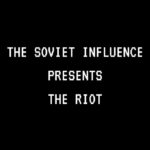 The Soviet Influence | The Riot (just white letters on black)