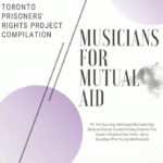 Toronto Prisoners' Rights Project Compilation | Musicians For Mutual Aid | Ft. The Burning Hell //Sean Bertram//Sky Wallace//Davita Guslits//Friday Empire//The Soviet Influence//Joni Void + Jerry Quickley//The Young Abolitionists