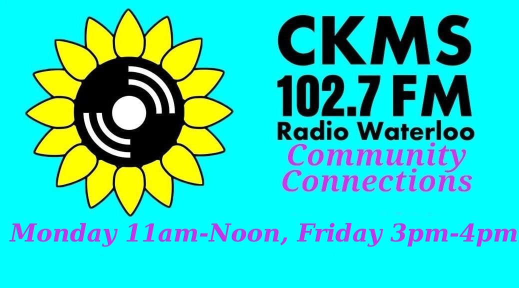 CKMS 102.7 FM Radio Waterloo | Community Connections | Monday 11am-Noon, Friday 3pm-4pm (sunflower logo on the left, black and purple lettering on a teal background to the right and below)