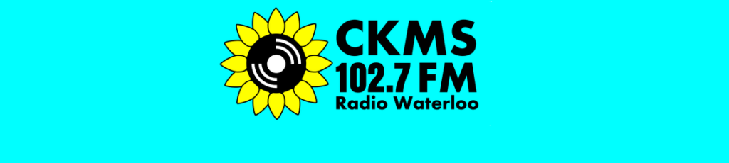 CKMS 102.7 FM Radio Waterloo (elongated teal rectangle with yellow and black sunflower on the left and black text on the right and empty space at the bottom)