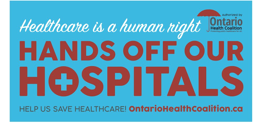 The text in white, red and, black text, with at least 4 different font types reads "Healthcare is a human right. Hands off our Hospitals. Help Us Save Healthcare! OntarioHealthCoalition.ca." there is a health cross in the "o" of hospitals. the back ground is a blue on its way to baby blue. A logo in the corner reads "Authorized by Ontario Health Coalition Protecting public healthcare for all."