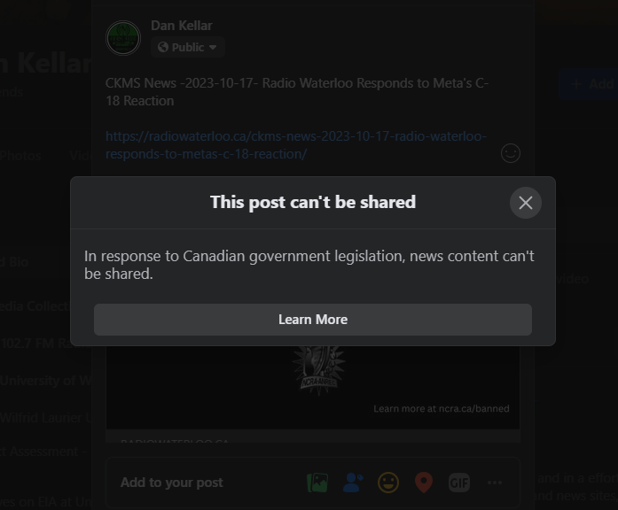 A screenshot from Facebook. With the background darkened, a pop up window with the text "This post can't be shared. In response to Canadian government legislation, news content can't be shared. Learn More." sits on top of the posting window showing journalist dan kellar trying to post this story to Facebook from his personal account.