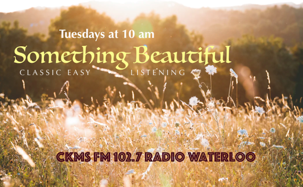 Tuesdays at 10 am | Something Beautiful | Classic Easy Listening | CKMS FM 102.7 RADIO WATERLOO